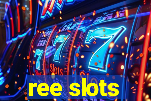 ree slots